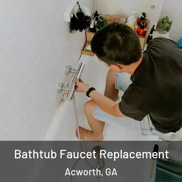  Bathtub Faucet Replacement Acworth, GA
