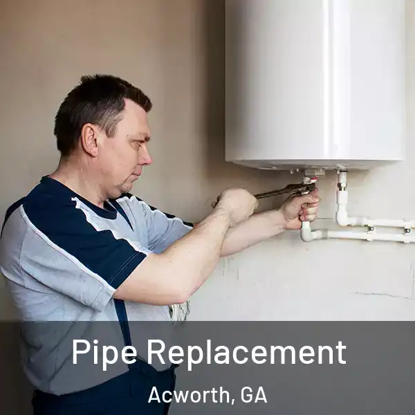  Pipe Replacement Acworth, GA