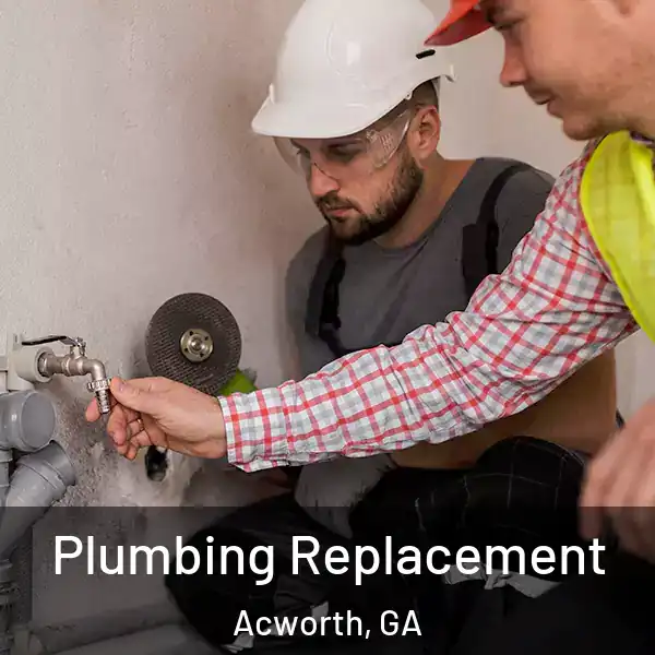  Plumbing Replacement Acworth, GA